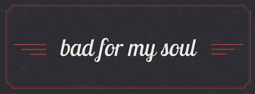 bad for my soul