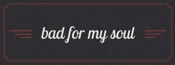 bad for my soul